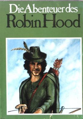  Die Geschichte von Robin Hood – Ein Abenteurer im Kampf für Gerechtigkeit?!