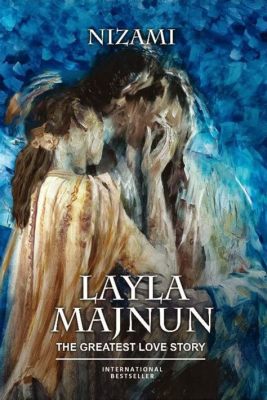 Leyla und Majnun: Eine Geschichte von unsterblicher Liebe und dem Wahnsinn der Sehnsucht?