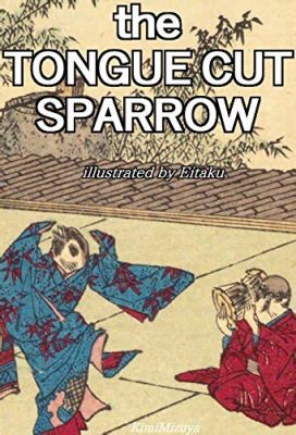  The Tongue-Cut Sparrow - A Tale Of Cruelty And Unexpected Redemption In 15th Century Japan?